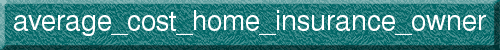 average_cost_home_insurance_owner