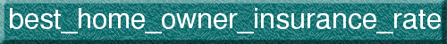 best_home_owner_insurance_rate