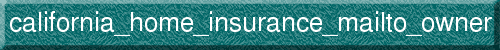 california_home_insurance_mailto_owner