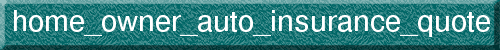 home_owner_auto_insurance_quote