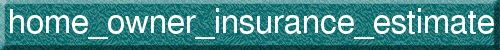 home_owner_insurance_estimate